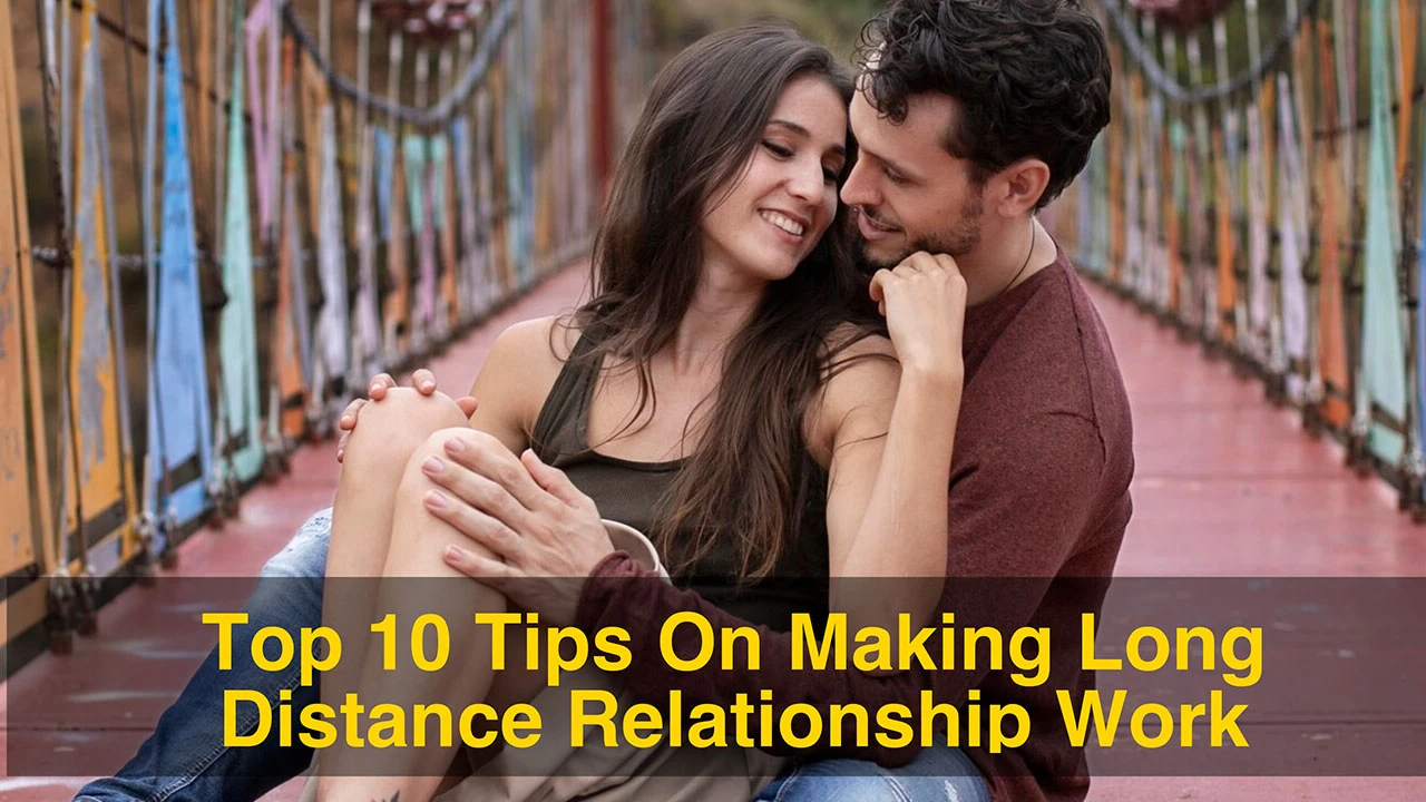 Top 10 Tips On Making Long Distance Relationship Work